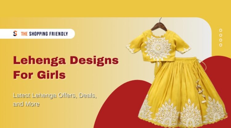 lehenga designs for girls - The Shopping Friendly